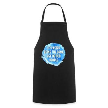Older People It's Weird Being the Same Age as Old - Cooking Apron - black - Front - AI Model Male 185 dark (185cm)