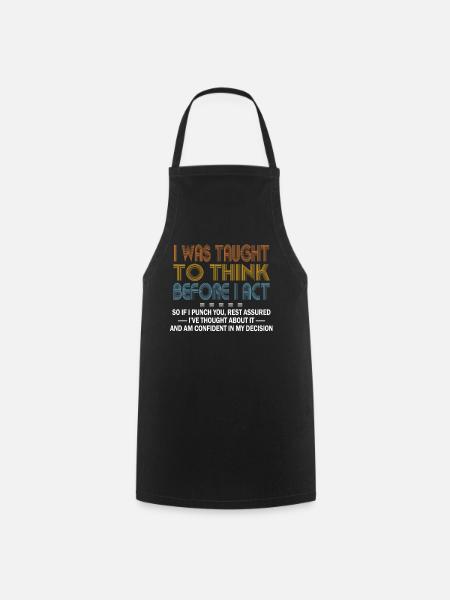 I Was Taught To Think Before I act Sarcasm - Cooking Apron - black