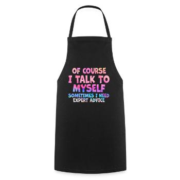 Of Course, I Talk to Myself Sometimes. I Need - Cooking Apron - black - Front - AI Model Male 185 dark (185cm)