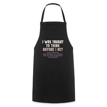 I Was Taught To Think Before I act Sarcasm - Cooking Apron - black - Front - AI Model Male 185 dark (185cm)