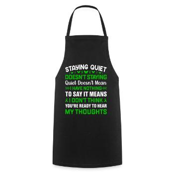 STAYING QUIET DOESN'T MEAN I HAVE NOTHING TO SAY - Cooking Apron - black - Front - AI Model Male 185 dark (185cm)
