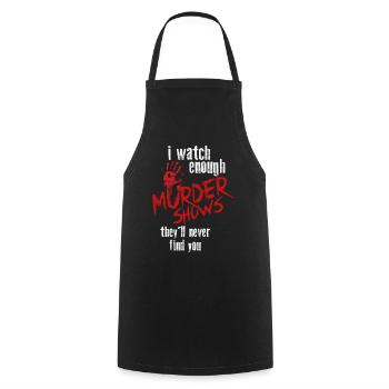 Je regarde assez d’émissions de meurtre Ils ne te trouveront jamais - Tablier de cuisine - noir - Devant - AI Model Male 185 dark (185cm)