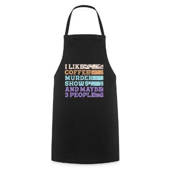 I Like Coffee Murder Shows And Maybe 3 People - Cooking Apron - black - Front - AI Model Male 185 dark (185cm)