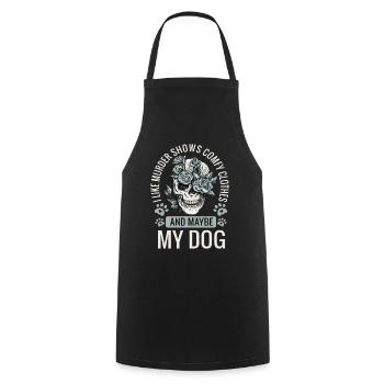 I Like Murder Shows Comfy Clothes And Maybe My Dog - Cooking Apron - black - Front - AI Model Male 185 dark (185cm)