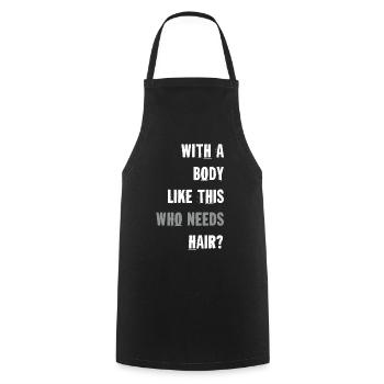 With A Body Like This Who Needs Hair - Cooking Apron - black - Front - AI Model Male 185 dark (185cm)