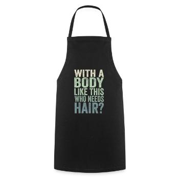 With A Body Like This Who Needs Hair - Cooking Apron - black - Front - AI Model Male 185 dark (185cm)