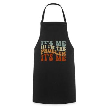 It's Me, Hi, I'm The Problem - Cooking Apron - black - Front - AI Model Male 185 dark (185cm)