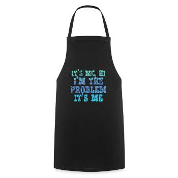 It's Me, Hi, I'm The Problem - Cooking Apron - black - Front - AI Model Male 185 dark (185cm)