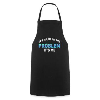 It's Me, Hi, I'm The Problem - Cooking Apron - black - Front - AI Model Male 185 dark (185cm)