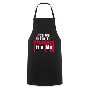It's Me, Hi, I'm The Problem - Cooking Apron - black - Front - AI Model Male 185 dark (185cm)