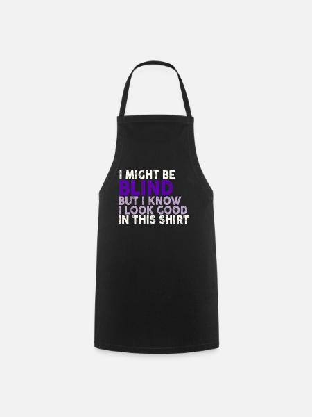 I Might Be Blind But I Know I Look Good In This - Cooking Apron - black