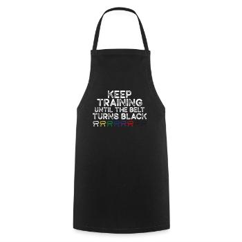 Keep Training Until Belt Turns Black Martial Arts - Cooking Apron - black - Front - AI Model Male 185 dark (185cm)