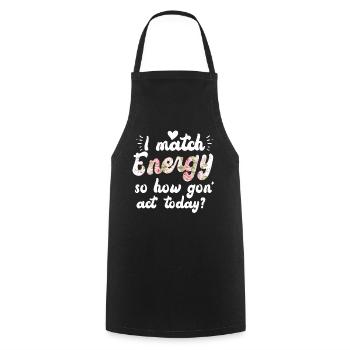 Je fais correspondre l’énergie, alors comment nous allons agir aujourd’hui - Tablier de cuisine - noir - Devant - AI Model Male 185 dark (185cm)
