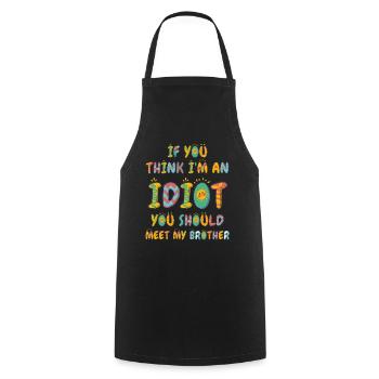 If You Think I'm An Idiot You Should - Cooking Apron - black - Front - AI Model Male 185 dark (185cm)
