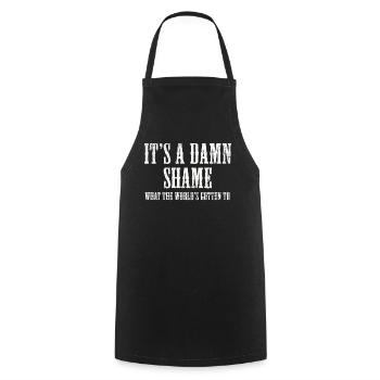 It's a Damn Shame What the Worlds Gotten - Cooking Apron - black - Front - AI Model Male 185 dark (185cm)
