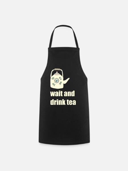wait and drink tea - Kochschürze - Schwarz