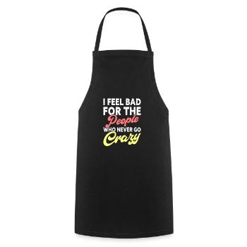 I feel proud for the people who never go crazy - Cooking Apron - black - Front - AI Model Male 185 dark (185cm)