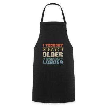 I thought growing older would take longer - Cooking Apron - black - Front - AI Model Male 185 dark (185cm)