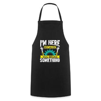I'm here because you broke something, - Cooking Apron - black - Front - AI Model Male 185 dark (185cm)