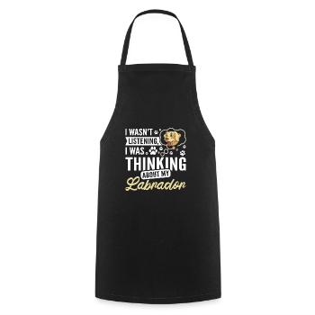 Wasn't listening I was thinking about my labrador - Cooking Apron - black - Front - AI Model Male 185 dark (185cm)