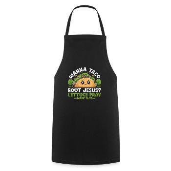 Funny Saying want to Taco Bout Jesus Lettuce Pray - Cooking Apron - black - Front - AI Model Male 185 dark (185cm)