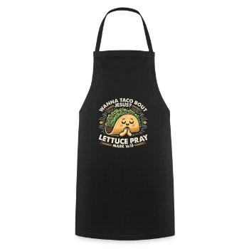 Funny Funny want to Taco Bout Jesus Lettuce Pray - Cooking Apron - black - Front - AI Model Male 185 dark (185cm)