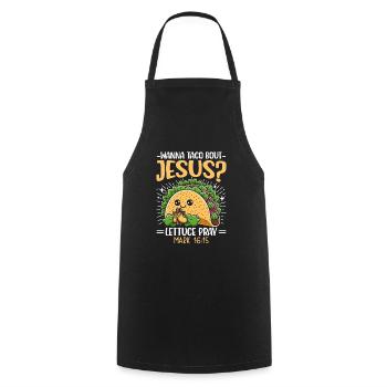 Funny Funny want to Taco Bout Jesus Lettuce Pray - Cooking Apron - black - Front - AI Model Male 185 dark (185cm)
