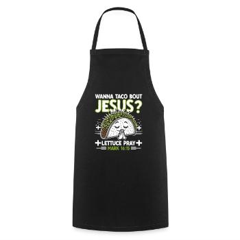 Funny Funny want to Taco Bout Jesus Lettuce Pray - Cooking Apron - black - Front - AI Model Male 185 dark (185cm)
