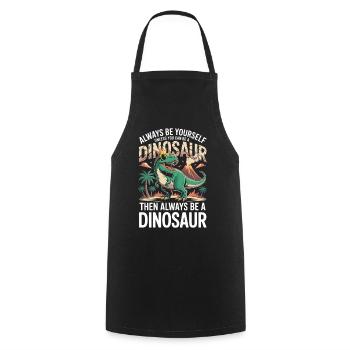 Sei immer du selbst, es sei denn, du kannst ein Dinosaurier sein - Kochschürze - Schwarz - Vorne - AI Model Male 185 dark (185cm)