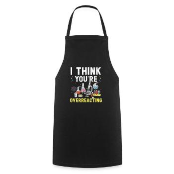 I Think You're Overreacting Science Teacher - Cooking Apron - black - Front - AI Model Male 185 dark (185cm)