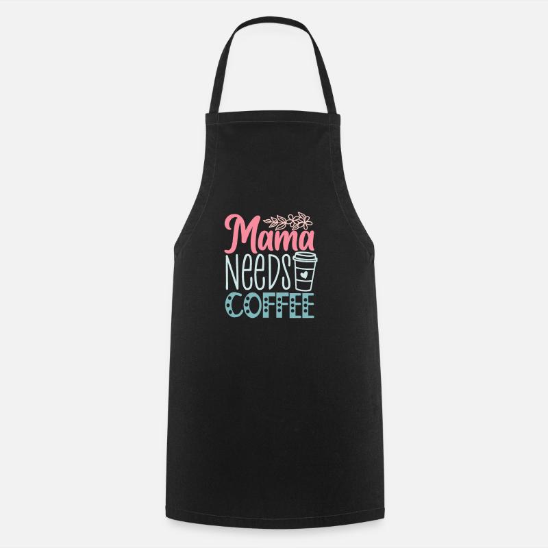 Funny Mother's Day - Mama Needs Coffee - Cooking Apron - black