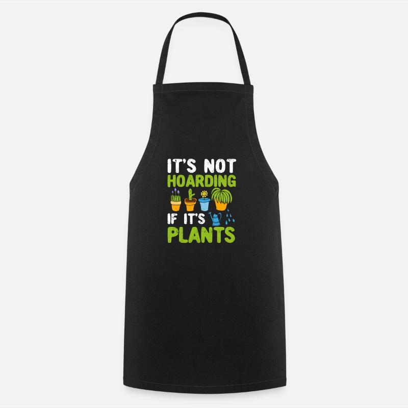 It's not hoarding when it's plants funny - Cooking Apron - black