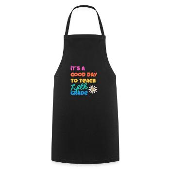 It's A Good Day To Teach Fifth Grade 5. Schullehre - Cooking Apron - black - Front - AI Model Male 185 dark (185cm)