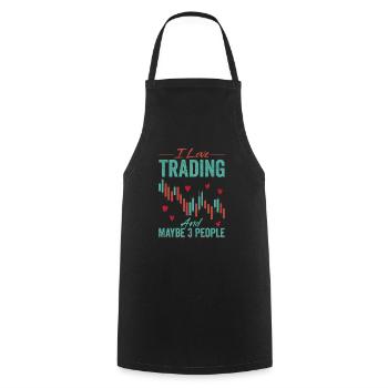 I Love Trading And Maybe 3 People Stock Market Tra - Cooking Apron - black - Front - AI Model Male 185 dark (185cm)