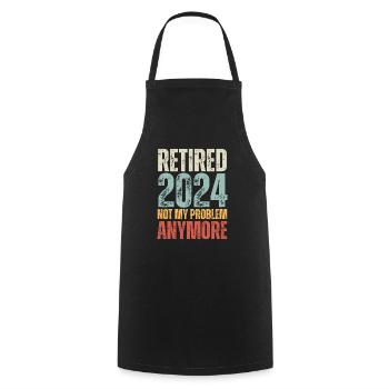 RETIRED 2024 NOT MY PROBLEM ANYMORE - Cooking Apron - black - Front - AI Model Male 185 dark (185cm)
