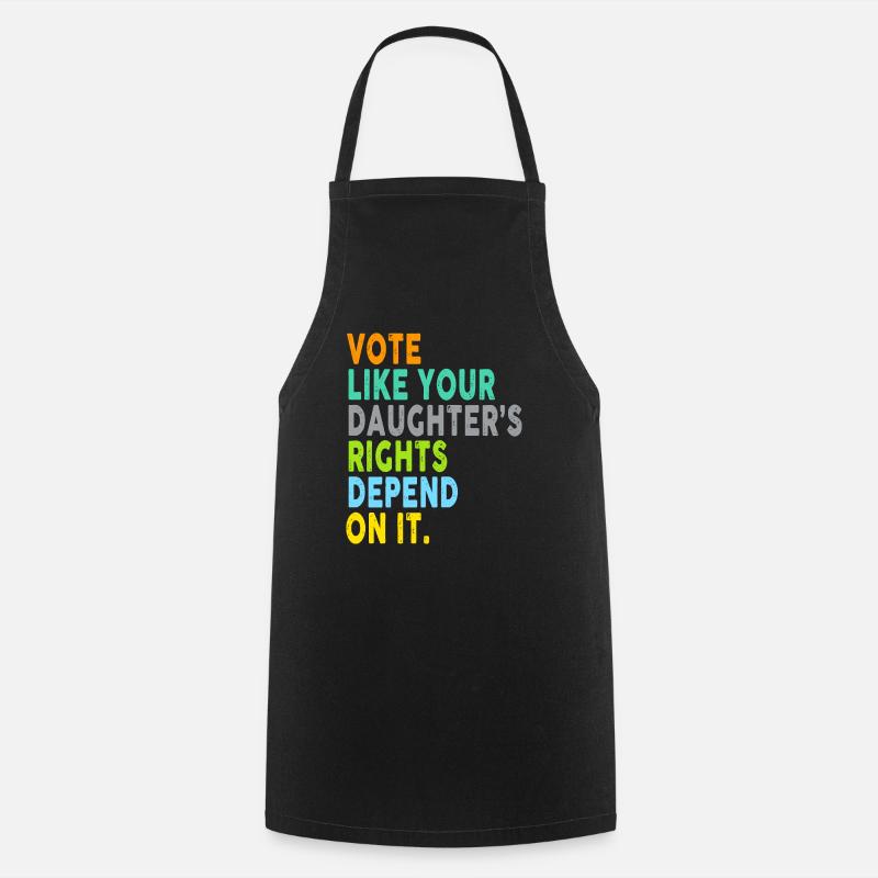 Vote Like Your Daughter's Rights Depend On It - Kochschürze - Schwarz