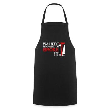 I m here because you broke it Funny Handyman - Cooking Apron - black - Front - AI Model Male 185 dark (185cm)