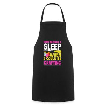 Why would I sleep when I could be Crafting - Cooking Apron - black - Front - AI Model Male 185 dark (185cm)