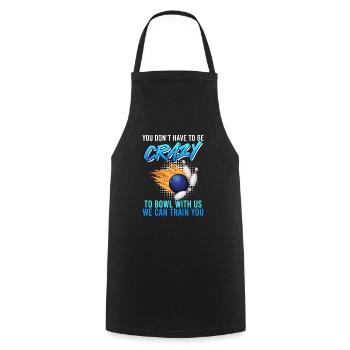 Bowler Vous n’avez pas besoin d’être fou pour jouer au bowl avec nous - Tablier de cuisine - noir - Devant - AI Model Male 185 dark (185cm)