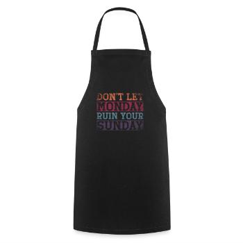 Dont Let Monday Ruin Your Sunday Weekend - Cooking Apron - black - Front - AI Model Male 185 dark (185cm)