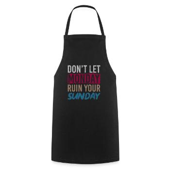 Don't Let Monday Ruin Your Sunday Weekend - Cooking Apron - black - Front - AI Model Male 185 dark (185cm)