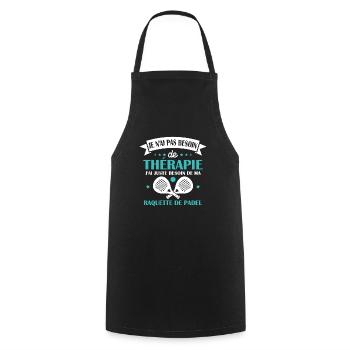 J ai juste besoin de ma raquette de padel Humour - Tablier de cuisine - noir - Devant - AI Model Male 185 dark (185cm)