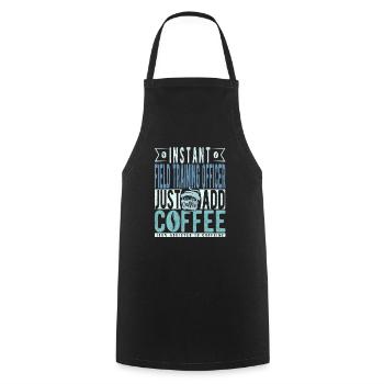 Instant Field Training Officer Just Add Coffee - Cooking Apron - black - Front - AI Model Male 185 dark (185cm)