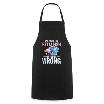 Either you like betta-fish, or you lie down - Cooking Apron - black - Front - AI Model Male 185 dark (185cm)