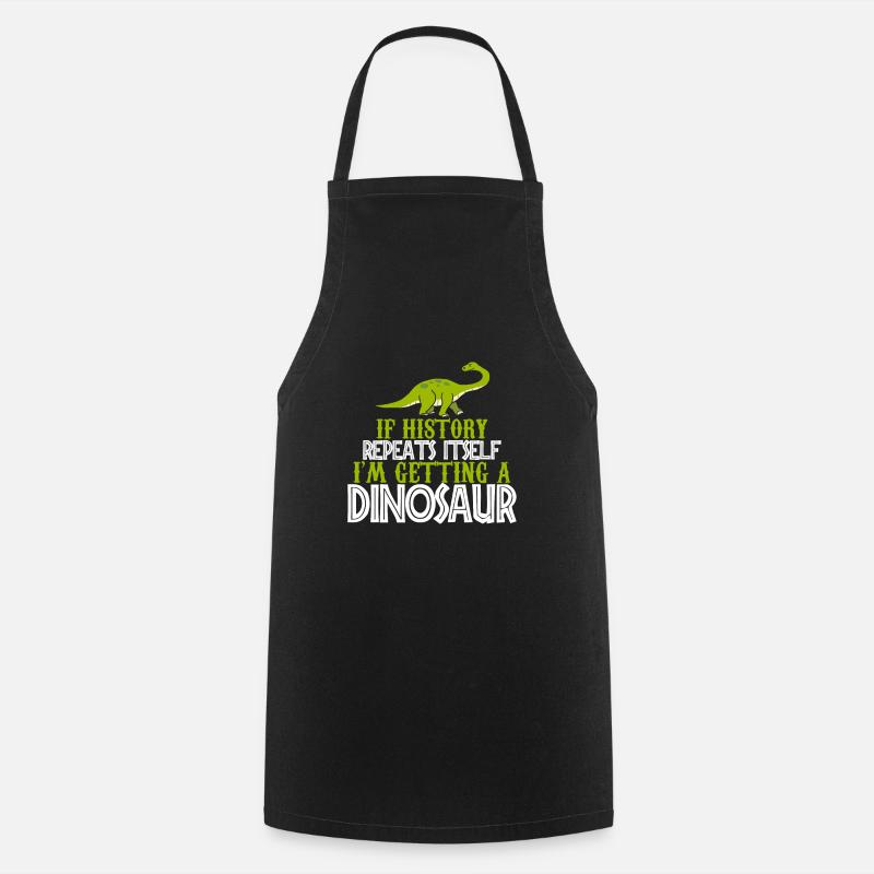 If history repeats im getting a Dinosaur gift - Cooking Apron - black