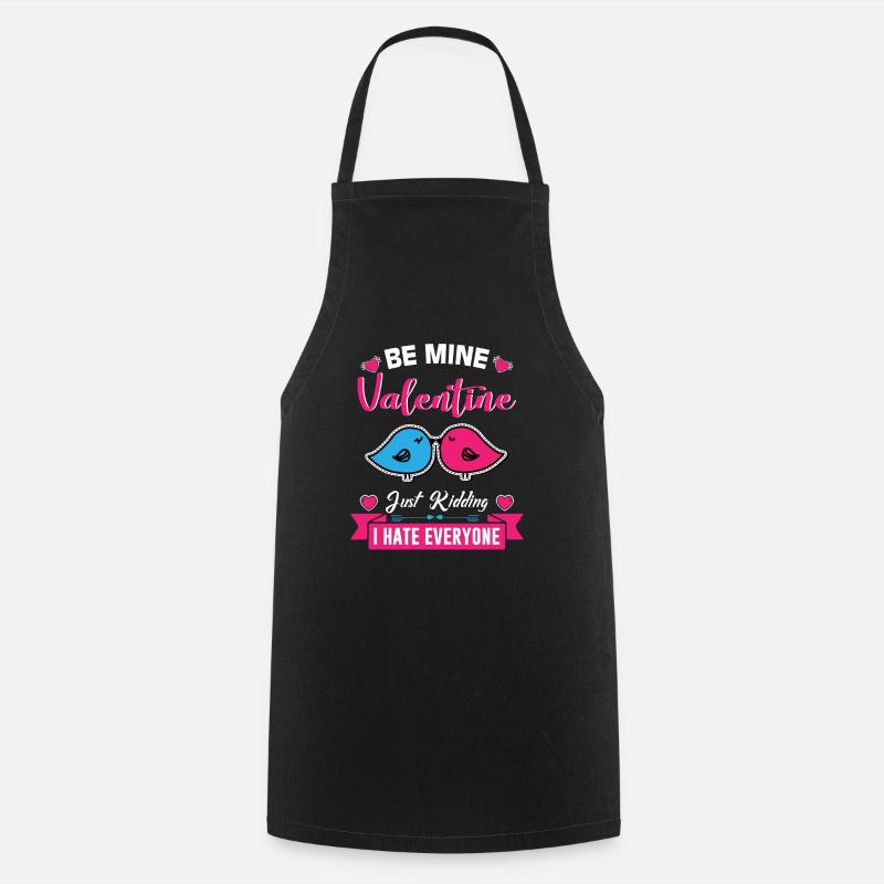BE MINE Valentines just kidding i hate everyone - Cooking Apron - black
