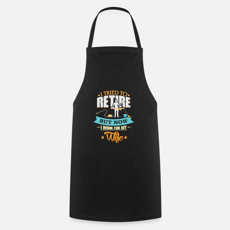 Husband Retired Work for Wives - Cooking Apron - black