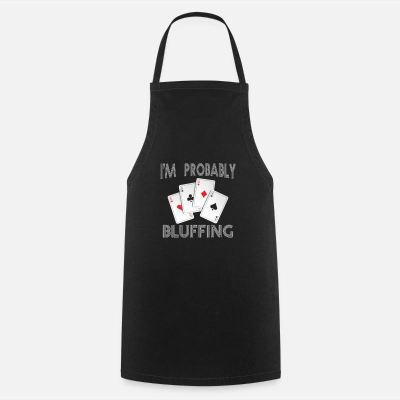 Funny, probably bluffing t-shirt for - Cooking Apron - black