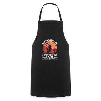 I Pet Dogs I SUP & I Know Things, Stand Up Man - Cooking Apron - black - Front - AI Model Male 185 dark (185cm)
