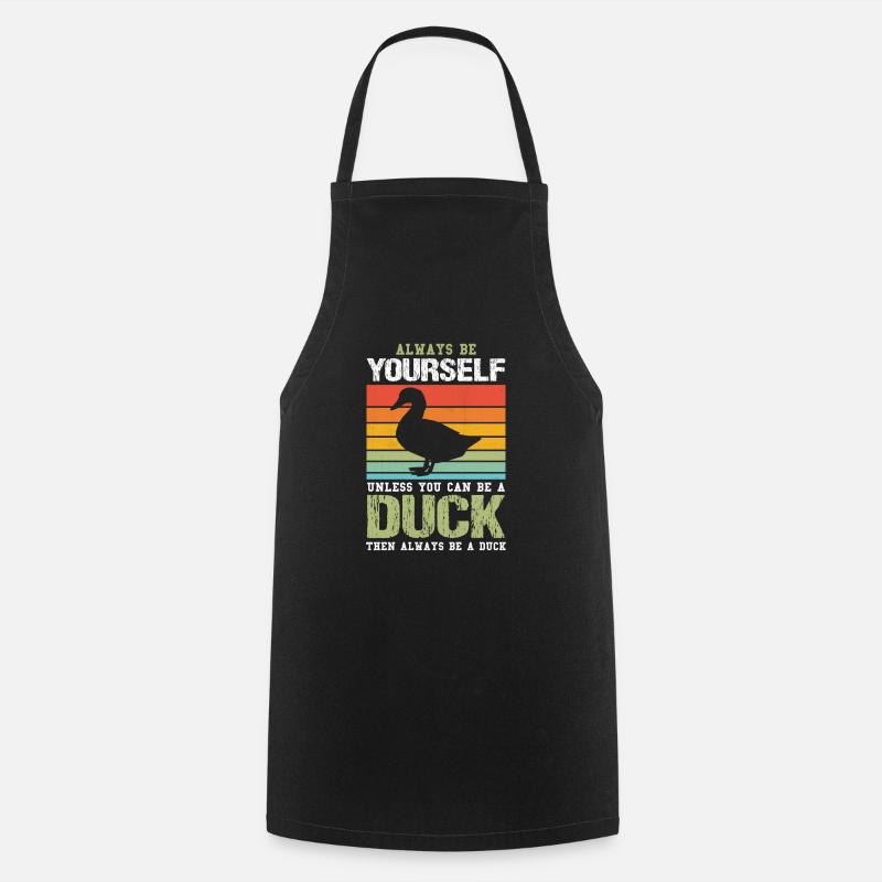 Always Be Yourself Unless You Can Be A Duck Cute - Cooking Apron - black